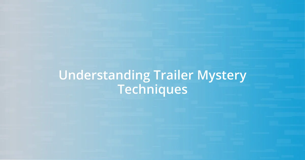 Understanding Trailer Mystery Techniques