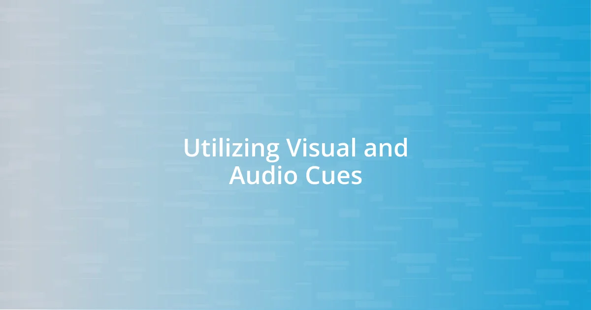 Utilizing Visual and Audio Cues