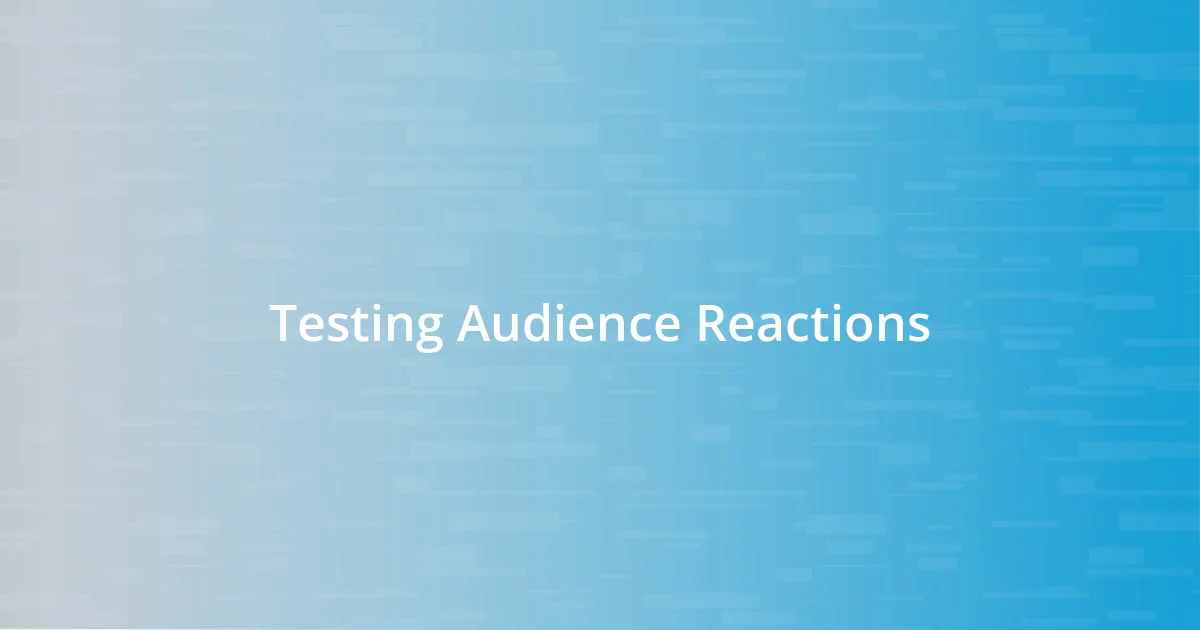 Testing Audience Reactions