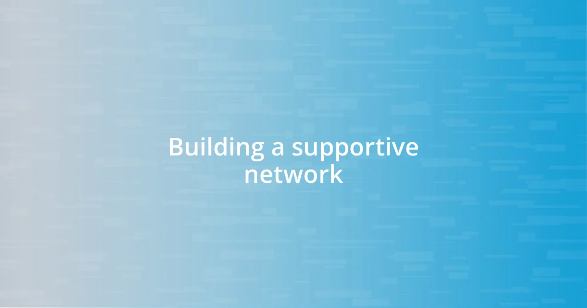 Building a supportive network