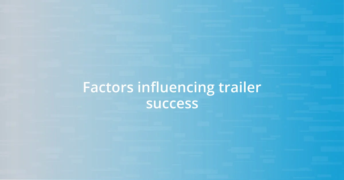 Factors influencing trailer success