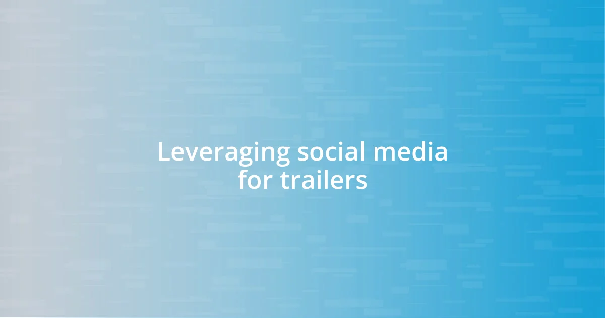 Leveraging social media for trailers