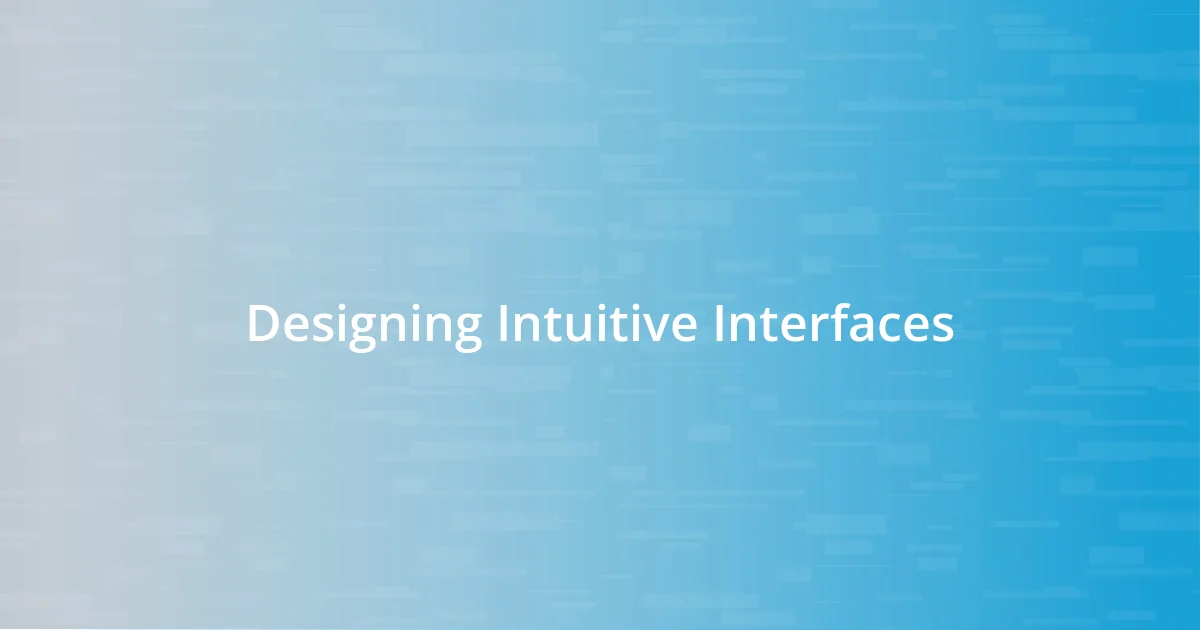 Designing Intuitive Interfaces