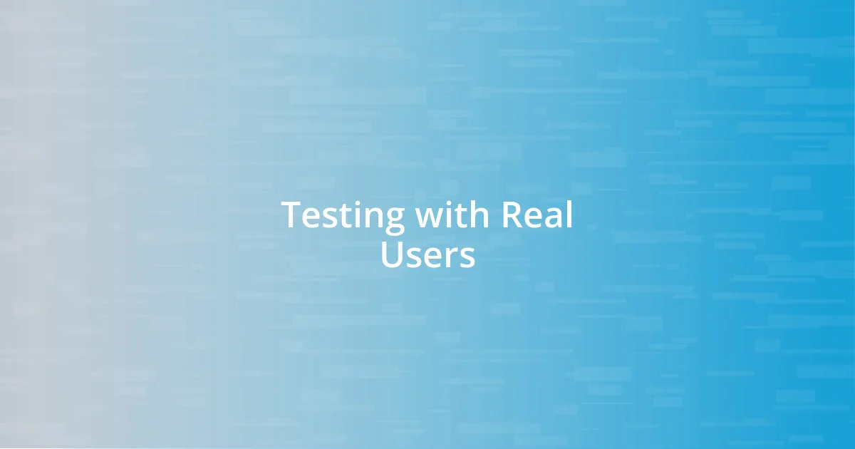 Testing with Real Users